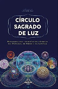 Circulo Sagrado de Luz: Mensagens das Consciencias Cosmicas das Pleiades, D