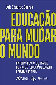 Educacao para Mudar o Mundo: Historias de Vida e o Impacto do Projeto  Edu