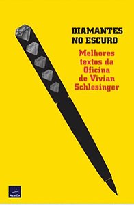 Diamantes no Escuro - Melhores Textos da Oficina de Vivian Schlesinger
