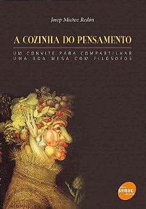 Cozinha do Pensamento, a - Um Convite para Compartilhar Uma Boa Mesa com Fi