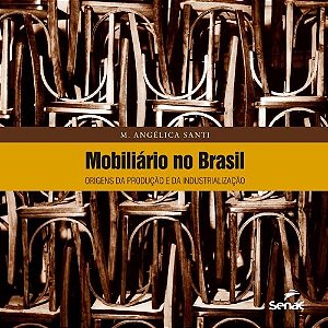 Mobiliario no Brasil - Origens da Producao e da Industrializacao