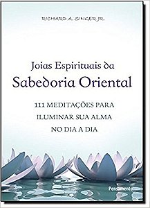 Joias Espirituais da Sabedoria Oriental: 111 Meditacoes para Iluminar Sua A