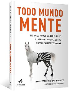 Todo Mundo Mente: Big Data, Novos Dados e o Que a Internet Nos Diz sobre Qu
