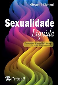 Sexualidade Liquida: Antropologia da Sexualidade Humana e Comportamentos se
