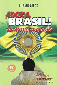 Adora, Brasil! Oracoes de Adoracao