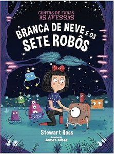 Branca de Neve e os Sete Robos - Contos de Fadas as Avessas