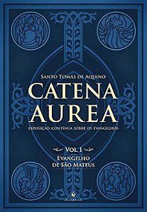 Catena Aurea - Vol. 1: Evangelho de São Mateus
