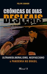 Cronicas de Dias Desleais: Ultraneoliberalismo, Neofascismo e Pandemia no B