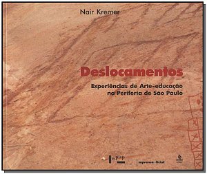 Deslocamentos: Experiencias de Arteeducacao na Periferia de Sao Paulo.