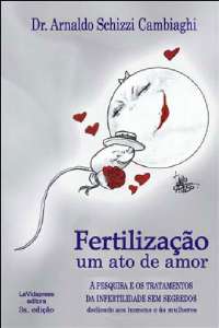 Fertilizacao Um Ato de Amor - a Pesquisa e os Tratamentos da Infertilidade