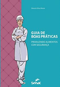 Guia de Boas Praticas: Produzindo Alimentos com Seguranca