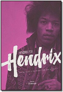 Hendrix por Hendrix: Entrevistas e Encontros
