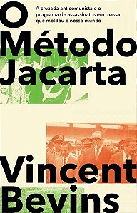 Metodo Jacarta, O: a Cruzada Anticomunista e o Programa de Assassinato em