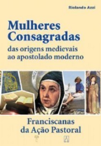 Mulheres Consagradas - das Origens Medievais ao Apostolado Moderno
