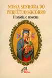 Nossa Senhora do Perpetuo Socorro - Historia e Novena