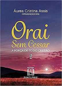 Orai sem Cessar - a Forca de Todo Cristao Vol. 02