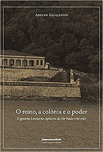 Reino a Colônia e o Poder. o Governo Lorena na Capitania de São Paulo 1788-