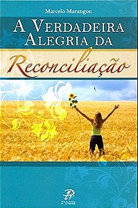 Verdadeira Alegria da Reconciliacao, A