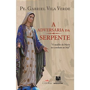Adversaria da Serpente, a : o Auxilio de Maria no Combate ao Mal