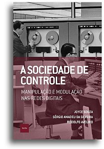A Sociedade de Controle - Manipulação e Modulação Nas Redes Digitais