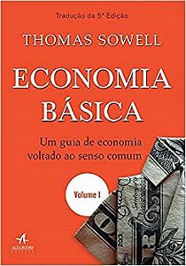 Economia Basica - Um Guia de Economia Voltado ao Senso Comum - Vol. 1