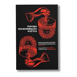 Por Uma Insubordinacao Poetica: Panfletos e Declaracoes do Movimento Surrea