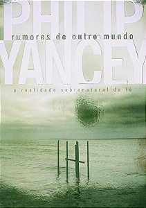 Rumores de Outro Mundo - a Realidade Sobrenatural da Fe