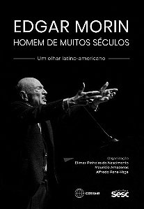 Edgar Morin, Homem de Muitos Seculos: Um Olhar Latino-americano