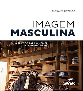 Imagem Masculina: Guia Pratico para o Homem Contemporaneo