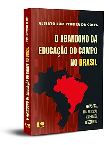 Abandono da Educacao do Campo no Brasil, O: Pistas para Uma Educacao