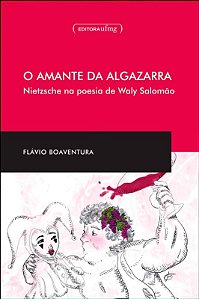 Amante da Algazarra, o - Nietzsche na Poesia de Waly Salomao