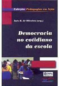 Democracia no Cotidiano da Escola - Col. Pedagogias em Acao