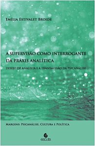 Supervisao Como Interrogante da Praxis Analitica, a - Desejo de Analista E