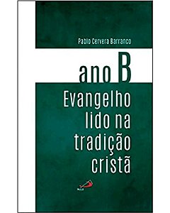 Ano B: Evangelho Lido na Tradicao Crista