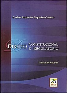 Direito Constitucional e Regulatorio - Ensaios e Pareceres