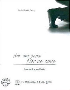 Ser em Cena Flor ao Vento: Etnografia de Olhares Hibridos - com Dvd