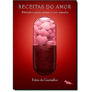 Receitas do Amor: Atitudes para Amar e Ser Amado