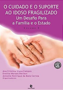 Cuidado e o Suporte ao Idoso Fragilizado, o - Um Desafio para a Familia e O