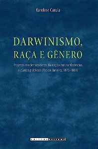 Darwinismo, Raca e Genero: Projetos Modernizadores da Nacao em Conferencias