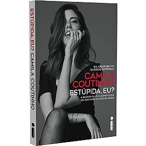 Estupida, Eu  - a Blogueira Que Conquistou Seu Lugar no Mundo da Moda