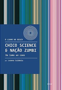 Chico Science e Nacao Zumbi  da Lama ao Caos