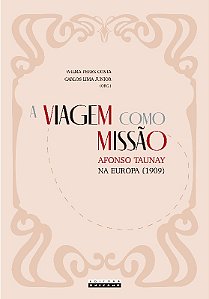 Viagem Como Missao, A: Afonso Taunay na Europa (1909)