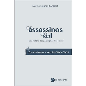 Assassinos do Sol, os - Vol. 4 - Uma Historia dos Paradigmas Filosoficos
