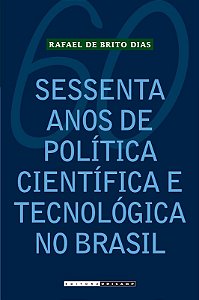 Sessenta Anos de Politica Cientifica e Tecnologica no Brasil