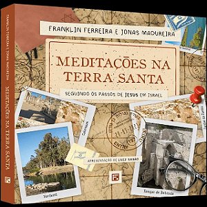 Meditacoes na Terra Santa: Seguindo os Passos de Jesus em Israel