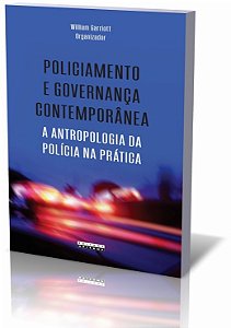 Policiamento e Governanca Contemporanea - a Antropologia da Politica na Pra