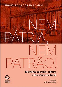 Nem Patria, Nem Patrao!: Memoria Operaria, Cultura e Literatura no Brasil