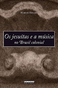 Jesuitas e a Musica no Brasil Colonial, os