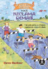 Que Fazer Quando Voce Reclama Demais, o - Col. o Que Fazer Quando