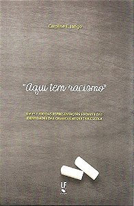 Aqui Tem Racismo. Um Estudo das Representacoes Sociais e das Identidades da